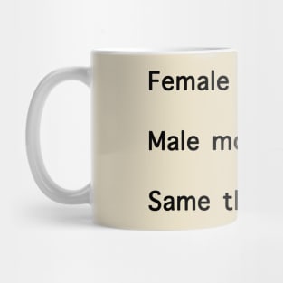 Female Hormones. Male Morons. Same Thing. Mug